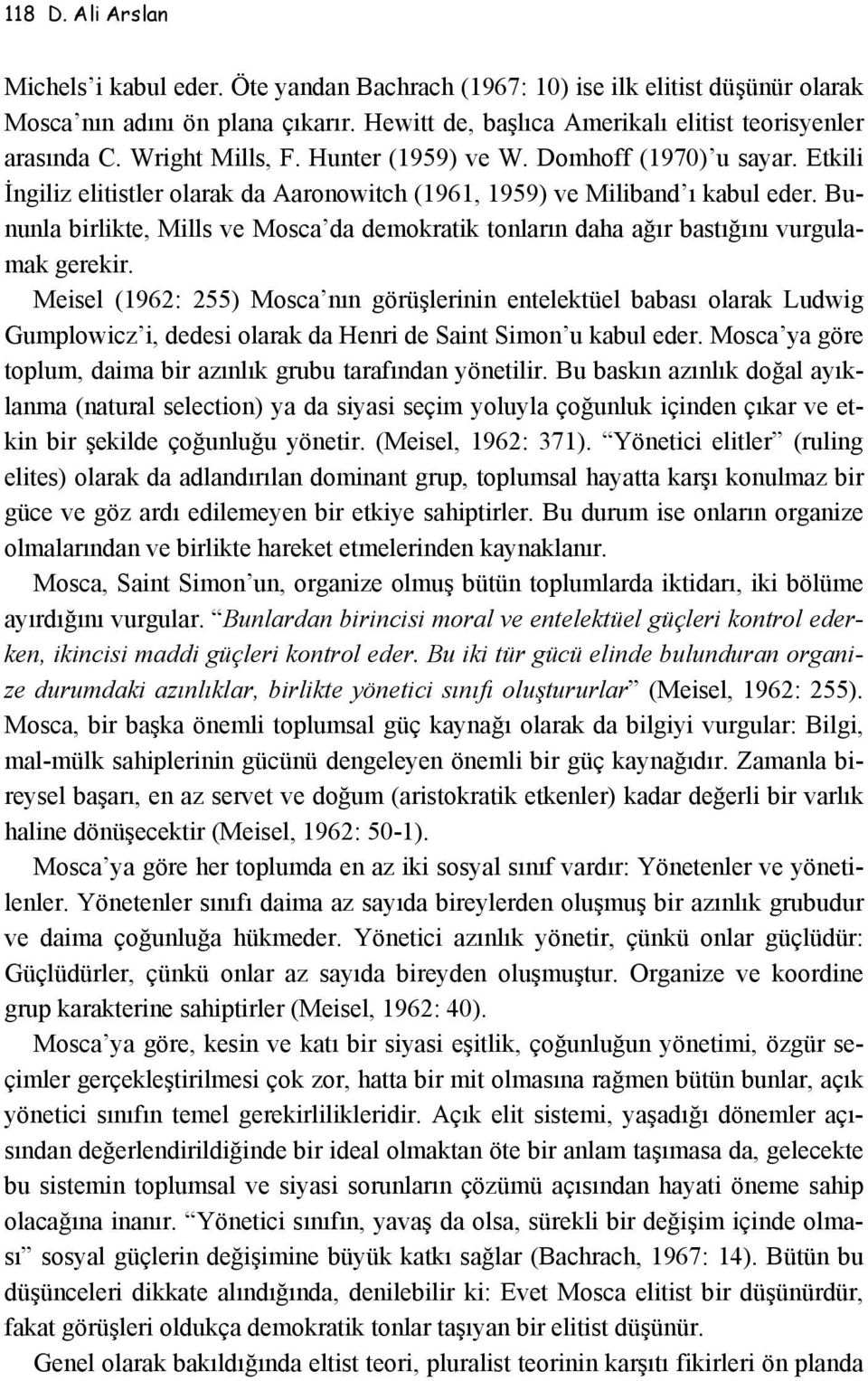 Bununla birlikte, Mills ve Mosca da demokratik tonların daha ağır bastığını vurgulamak gerekir.