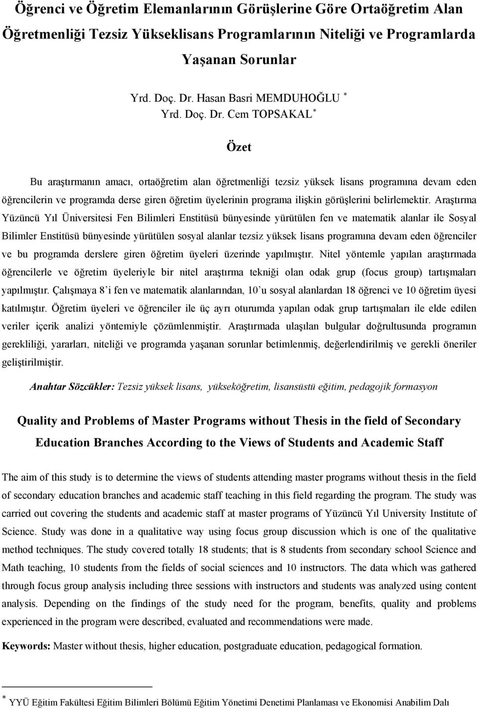 Cem TOPSAKAL Özet Bu araştırmanın amacı, ortaöğretim alan öğretmenliği tezsiz yüksek lisans programına devam eden öğrencilerin ve programda derse giren öğretim üyelerinin programa ilişkin görüşlerini