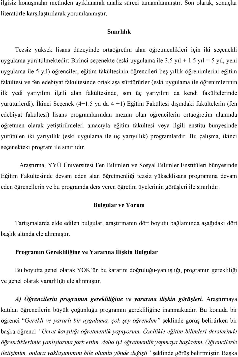 5 yıl = 5 yıl, yeni uygulama ile 5 yıl) öğrenciler, eğitim fakültesinin öğrencileri beş yıllık öğrenimlerini eğitim fakültesi ve fen edebiyat fakültesinde ortaklaşa sürdürürler (eski uygulama ile