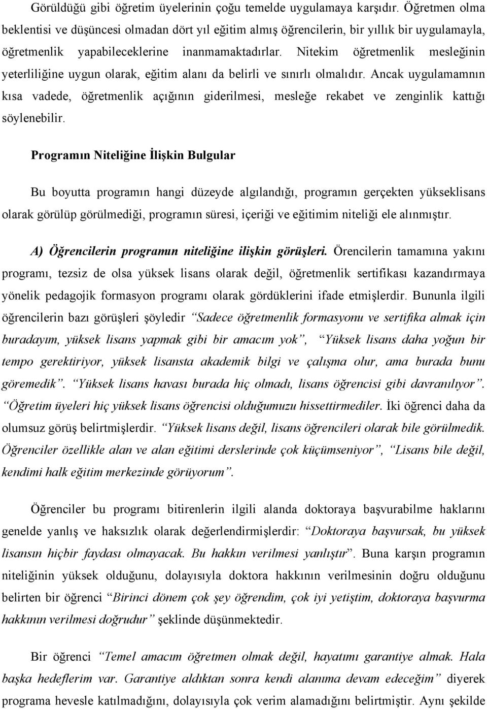 Nitekim öğretmenlik mesleğinin yeterliliğine uygun olarak, eğitim alanı da belirli ve sınırlı olmalıdır.