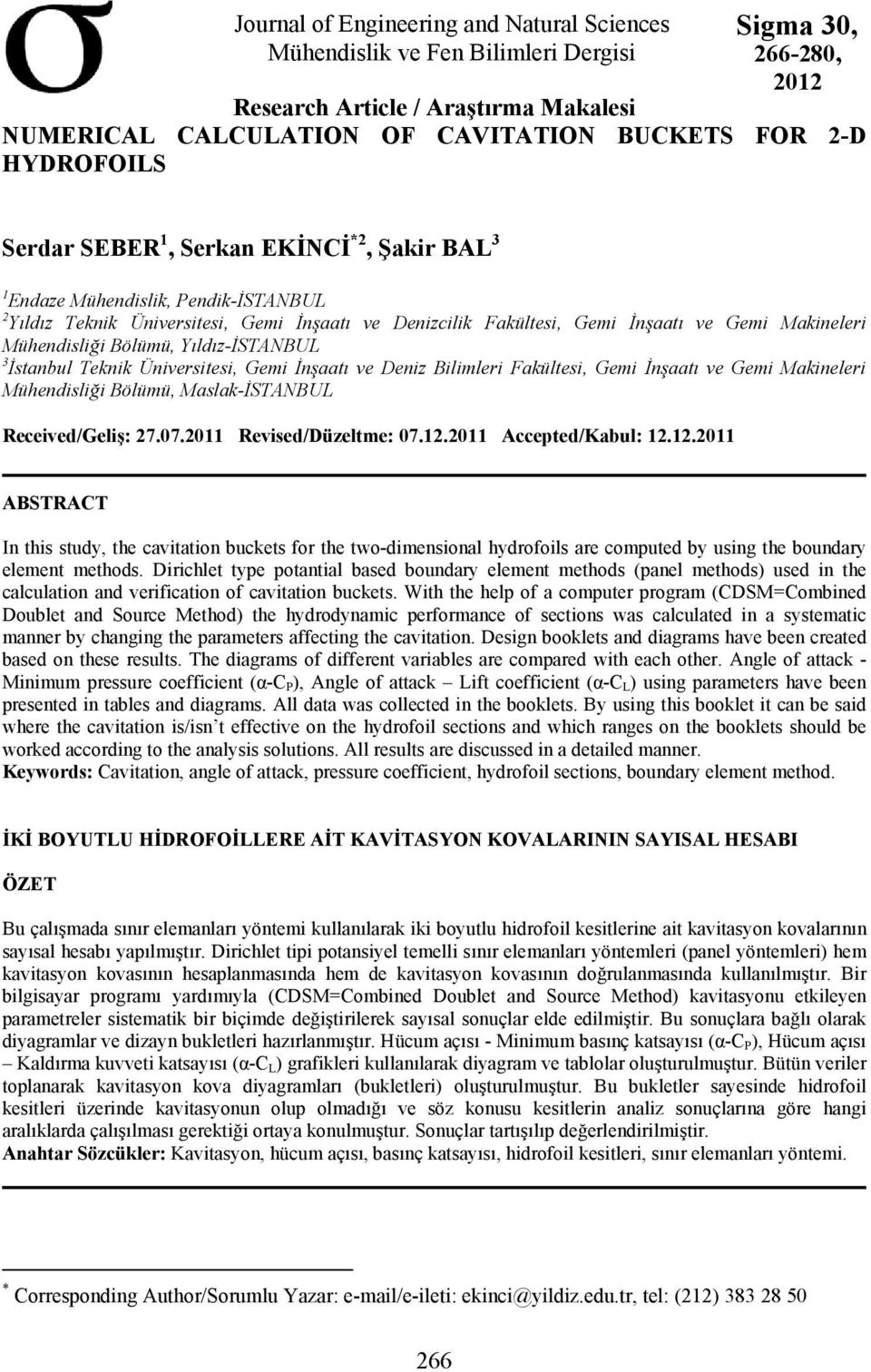 Mühendisliği Bölümü, Yıldız-İSTANBUL 3 İstanbul Teknik Üniversitesi, Gemi İnşaatı ve Deniz Bilimleri Fakültesi, Gemi İnşaatı ve Gemi Makineleri Mühendisliği Bölümü, Maslak-İSTANBUL Received/Geliş: 27.