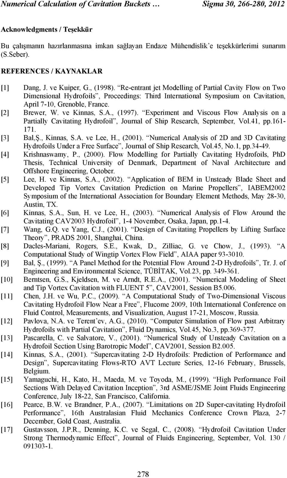 Re-entrant jet Modelling of Partial Cavity Flow on Two Dimensional Hydrofoils, Proceedings: Third International Symposium on Cavitation, April 7-10, Grenoble, France. [2] Brewer, W. ve Kinnas, S.A., (1997).