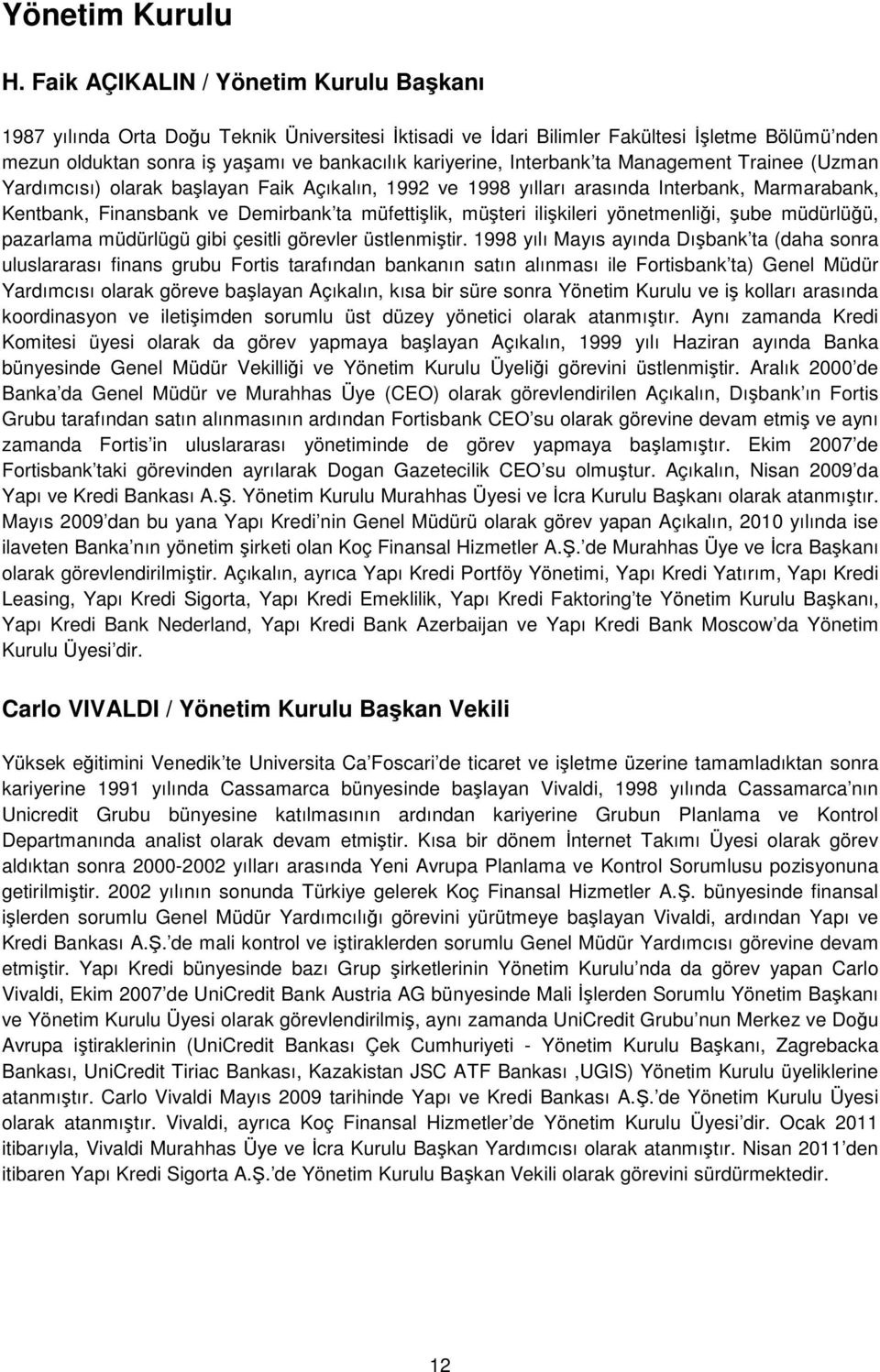 Interbank ta Management Trainee (Uzman Yardımcısı) olarak başlayan Faik Açıkalın, 1992 ve 1998 yılları arasında Interbank, Marmarabank, Kentbank, Finansbank ve Demirbank ta müfettişlik, müşteri