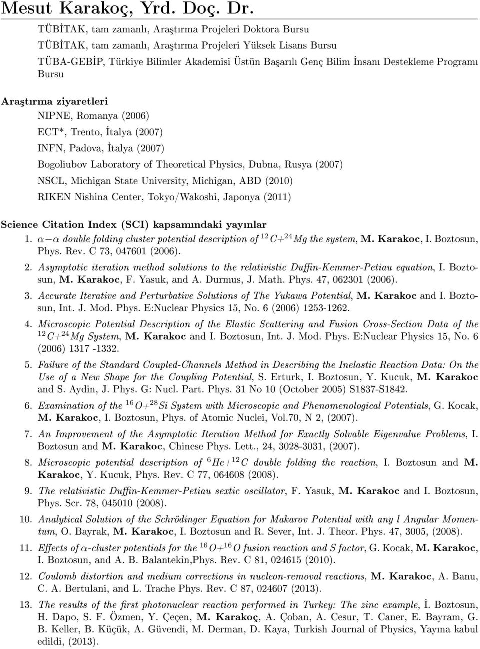 University, Michigan, ABD (2010) RIKEN Nishina Center, Tokyo/Wakoshi, Japonya (2011) Science Citation Index (SCI) kapsamndaki yaynlar 1.