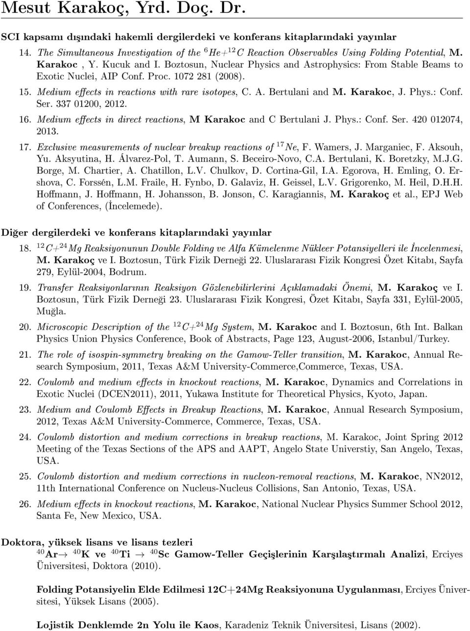 Karakoc, J. Phys.: Conf. Ser. 337 01200, 2012. 16. Medium eects in direct reactions, M Karakoc and C Bertulani J. Phys.: Conf. Ser. 420 012074, 2013. 17.