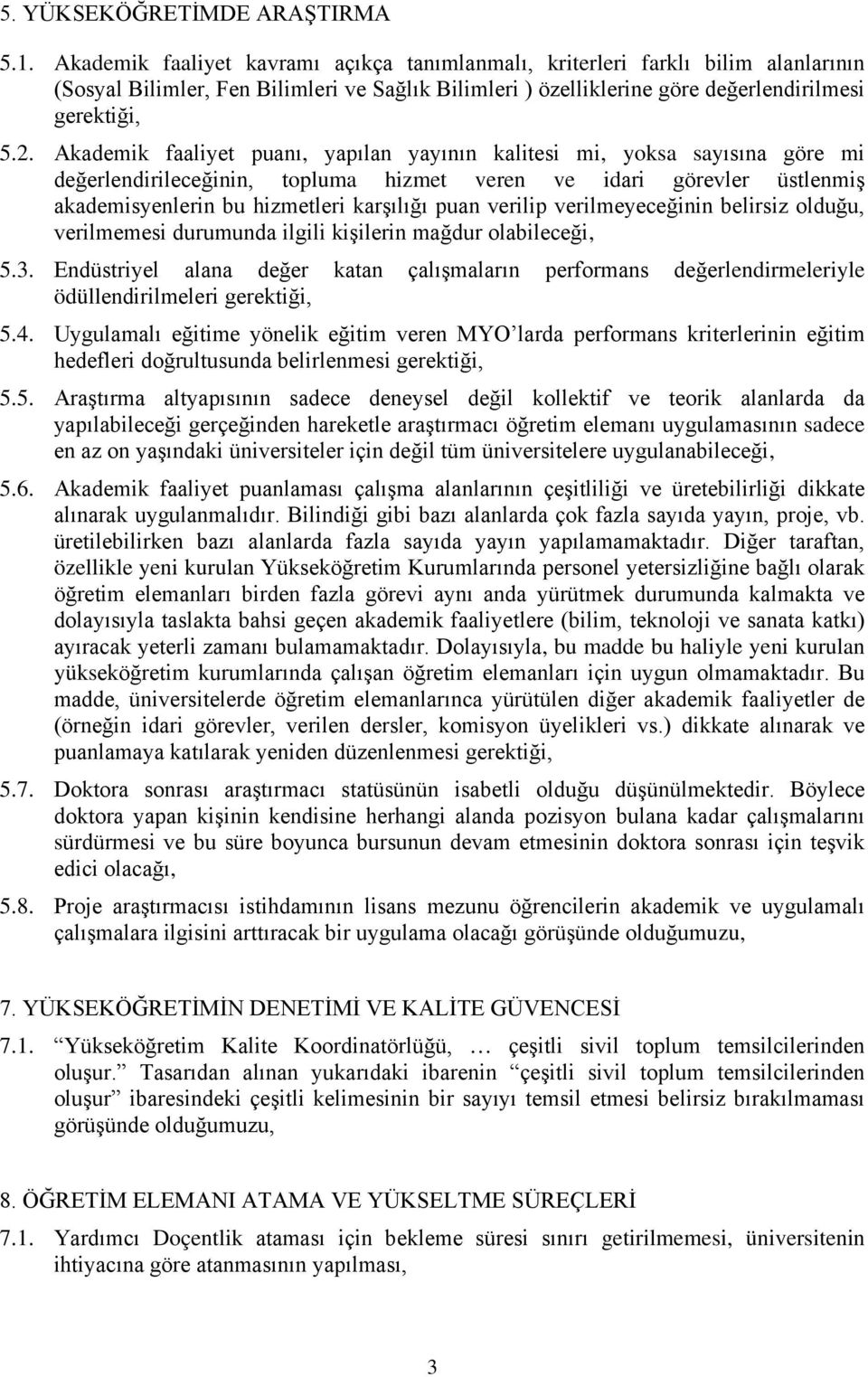 Akademik faaliyet puanı, yapılan yayının kalitesi mi, yoksa sayısına göre mi değerlendirileceğinin, topluma hizmet veren ve idari görevler üstlenmiş akademisyenlerin bu hizmetleri karşılığı puan