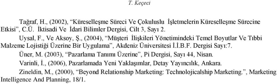 , (2004), Müşteri İlişkileri Yönetimindeki Temel Boyutlar Ve Tıbbi Malzeme Lojistiği Üzerine Bir Uygulama, Akdeniz Üniversitesi İ.İ.B.F. Dergisi Sayı:7.