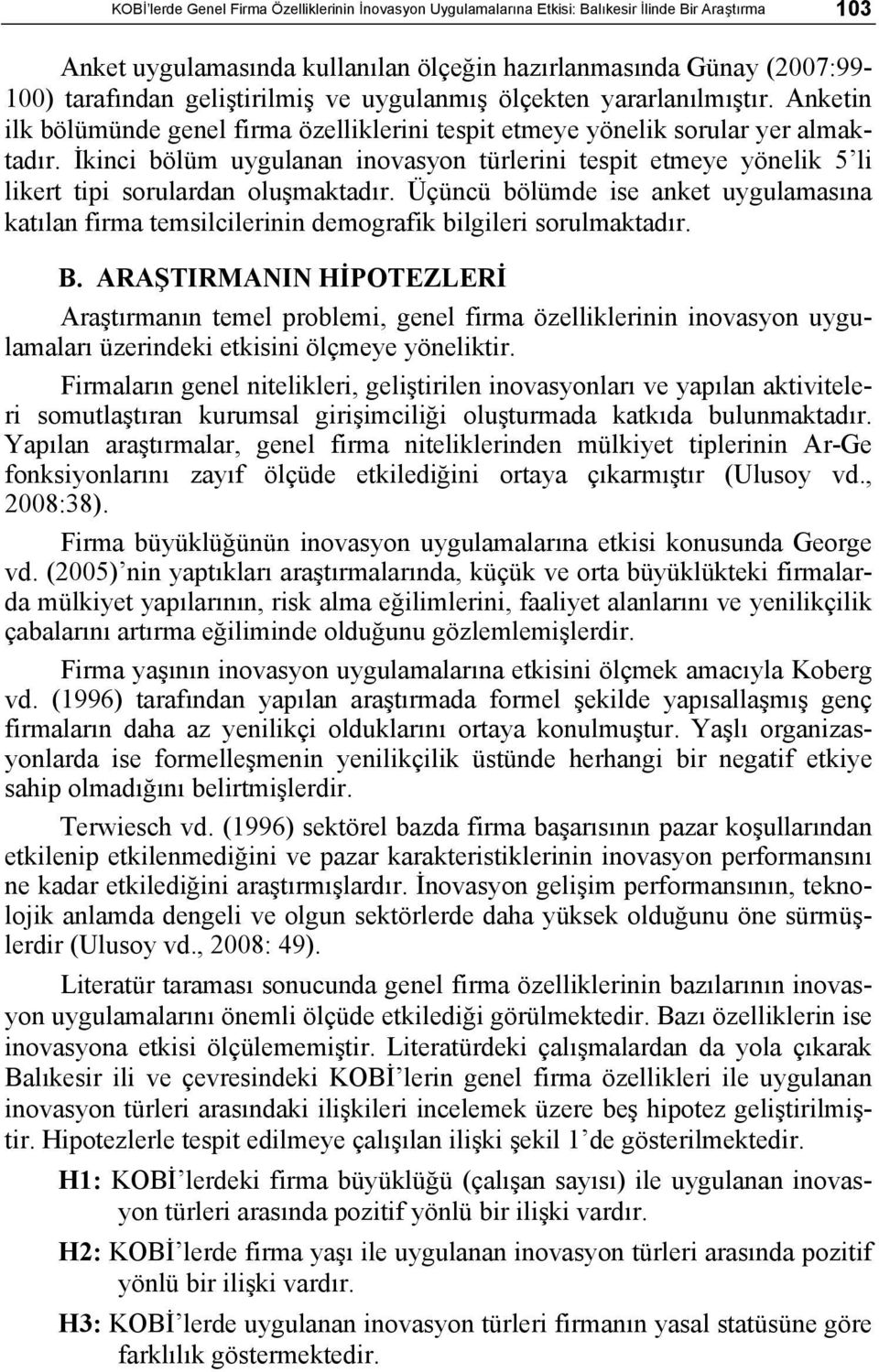 İkinci bölüm uygulanan inovasyon türlerini tespit etmeye yönelik 5 li likert tipi sorulardan oluşmaktadır.