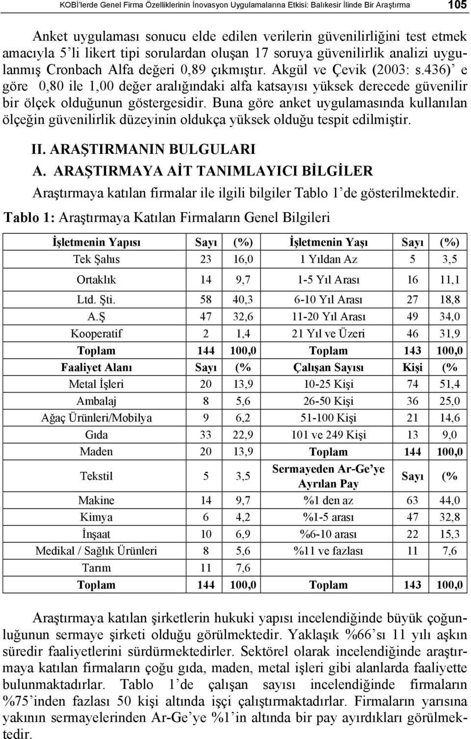 436) e göre 0,80 ile 1,00 değer aralığındaki alfa katsayısı yüksek derecede güvenilir bir ölçek olduğunun göstergesidir.