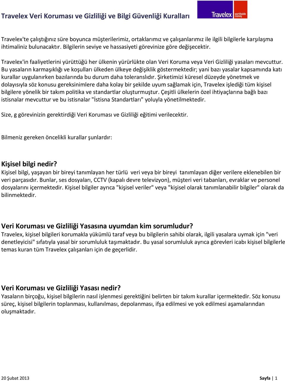 Bu yasaların karmaşıklığı ve koşulları ülkeden ülkeye değişiklik göstermektedir; yani bazı yasalar kapsamında katı kurallar uygulanırken bazılarında bu durum daha toleranslıdır.