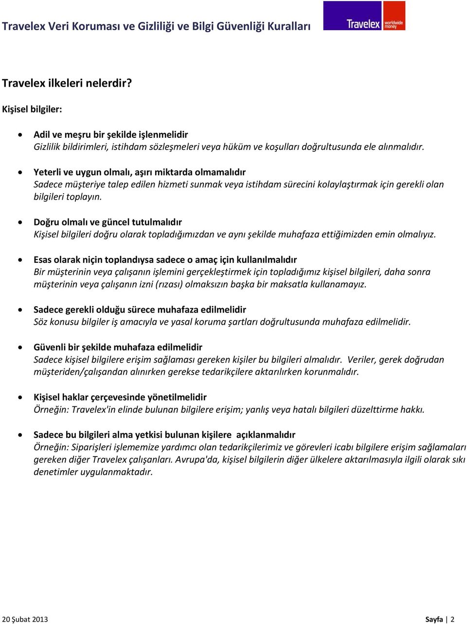 Doğru olmalı ve güncel tutulmalıdır Kişisel bilgileri doğru olarak topladığımızdan ve aynı şekilde muhafaza ettiğimizden emin olmalıyız.