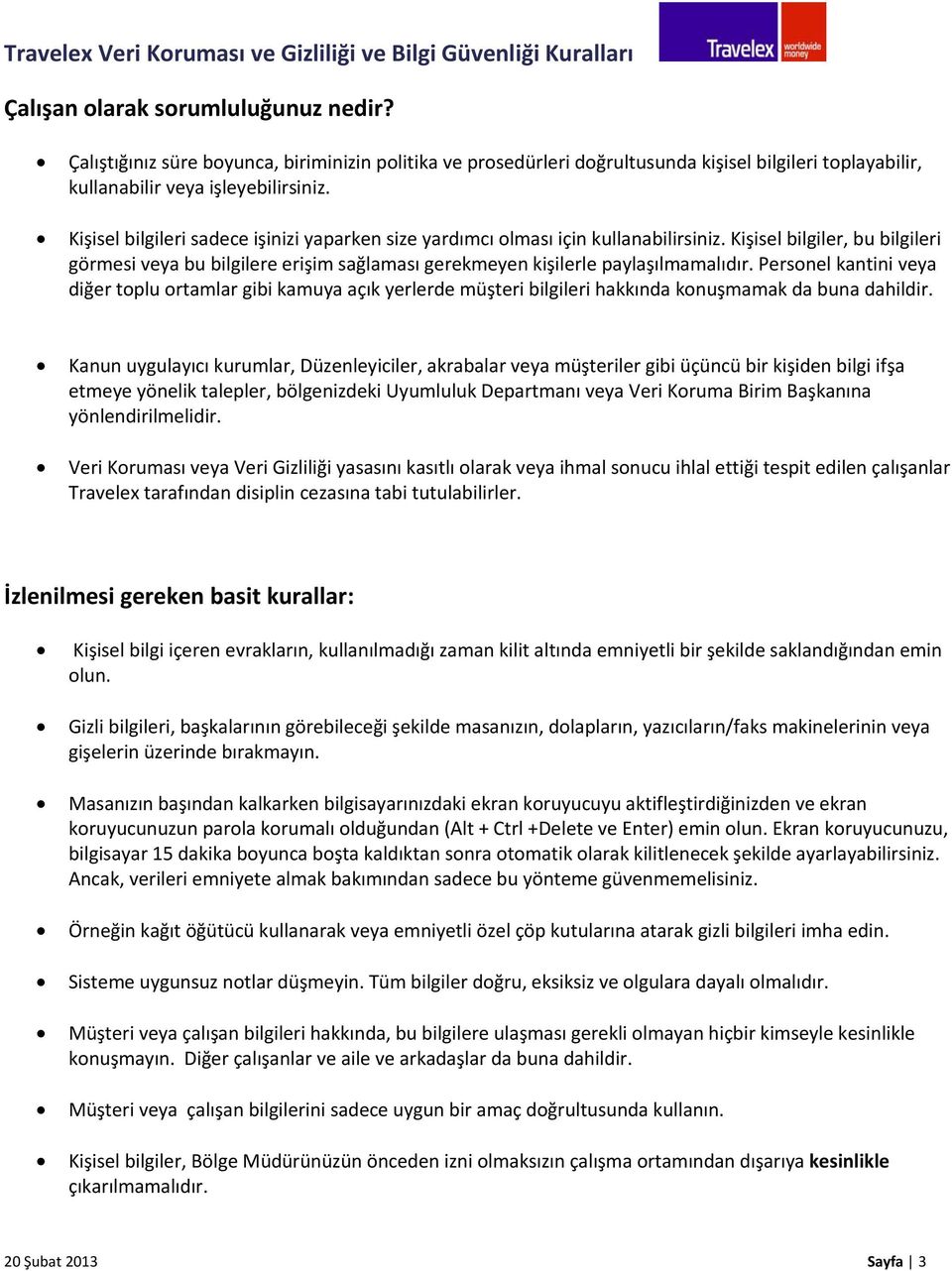 Personel kantini veya diğer toplu ortamlar gibi kamuya açık yerlerde müşteri bilgileri hakkında konuşmamak da buna dahildir.