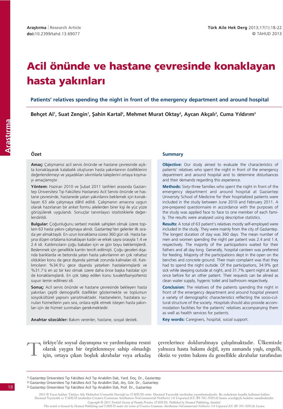 hospital Behçet Al 1, Suat Zengin 1, fiahin Kartal 2, Mehmet Murat Oktay 2, Aycan Akçal 2, Cuma Y ld r m 3 Özet Summary Amaç: Çal flmam z acil servis önünde ve hastane çevresinde aç kta konaklayarak