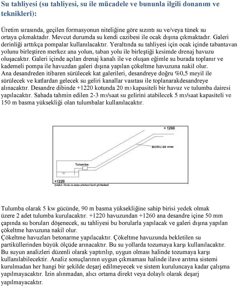 Yeraltında su tahliyesi için ocak içinde tabantavan yolunu birleştiren merkez ana yolun, taban yolu ile birleştiği kesimde drenaj havuzu oluşacaktır.