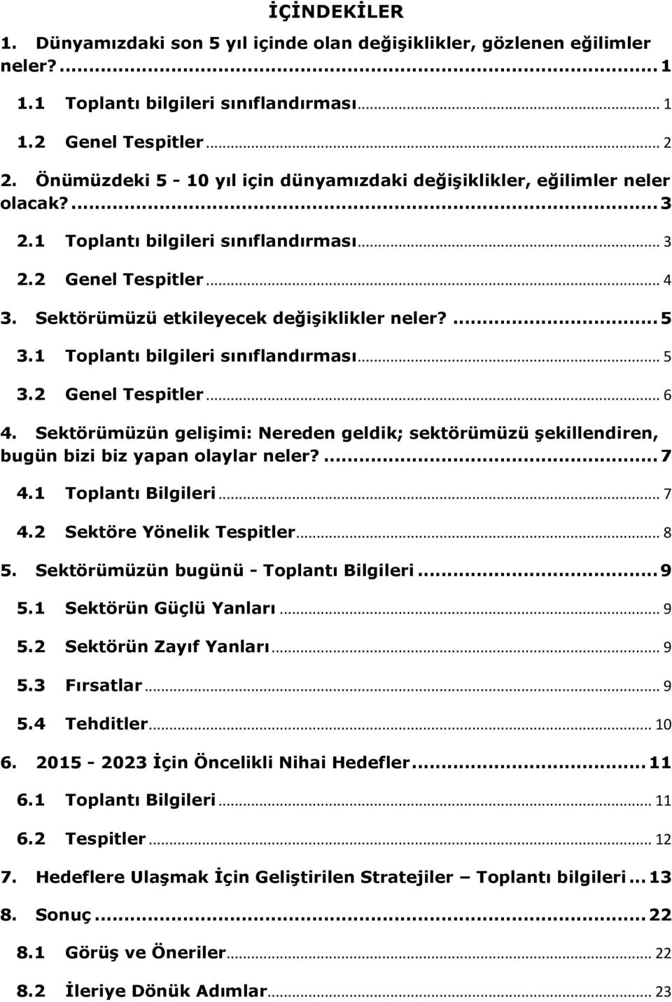 ... 5 3.1 Toplantı bilgileri sınıflandırması... 5 3.2 Genel Tespitler... 6 4. Sektörümüzün gelişimi: Nereden geldik; sektörümüzü şekillendiren, bugün bizi biz yapan olaylar neler?... 7 4.