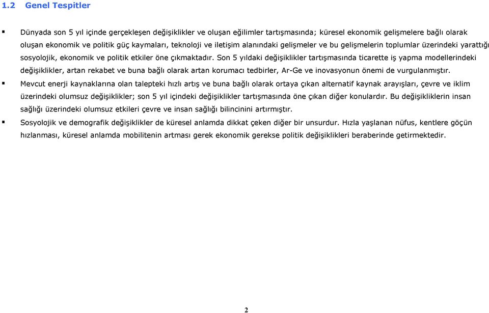 Son 5 yıldaki değişiklikler tartışmasında ticarette iş yapma modellerindeki değişiklikler, artan rekabet ve buna bağlı olarak artan korumacı tedbirler, Ar-Ge ve inovasyonun önemi de vurgulanmıştır.