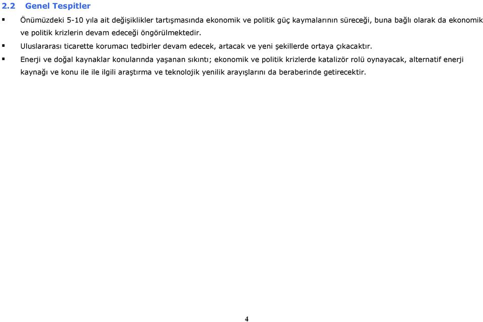 Uluslararası ticarette korumacı tedbirler devam edecek, artacak ve yeni şekillerde ortaya çıkacaktır.