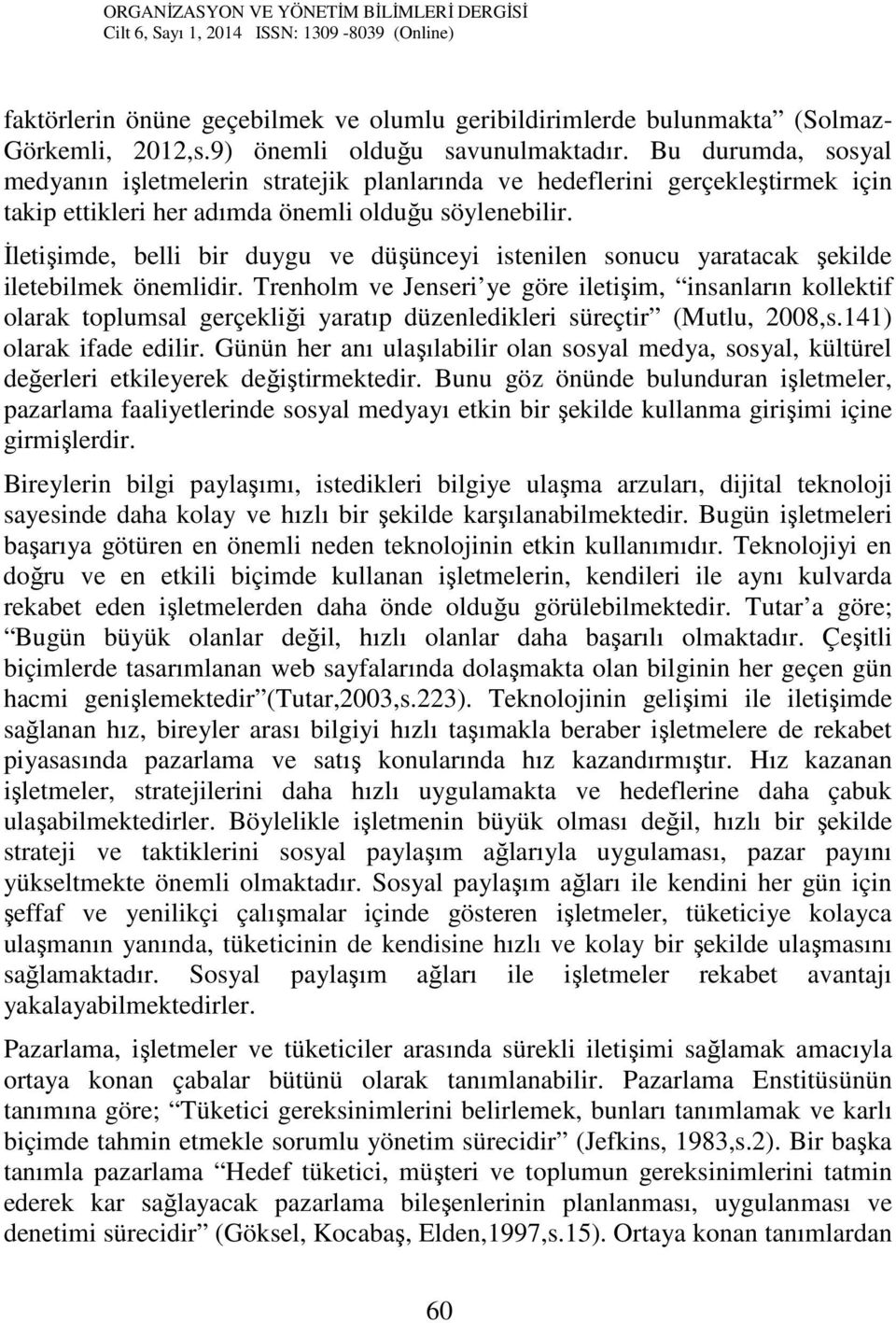 İletişimde, belli bir duygu ve düşünceyi istenilen sonucu yaratacak şekilde iletebilmek önemlidir.