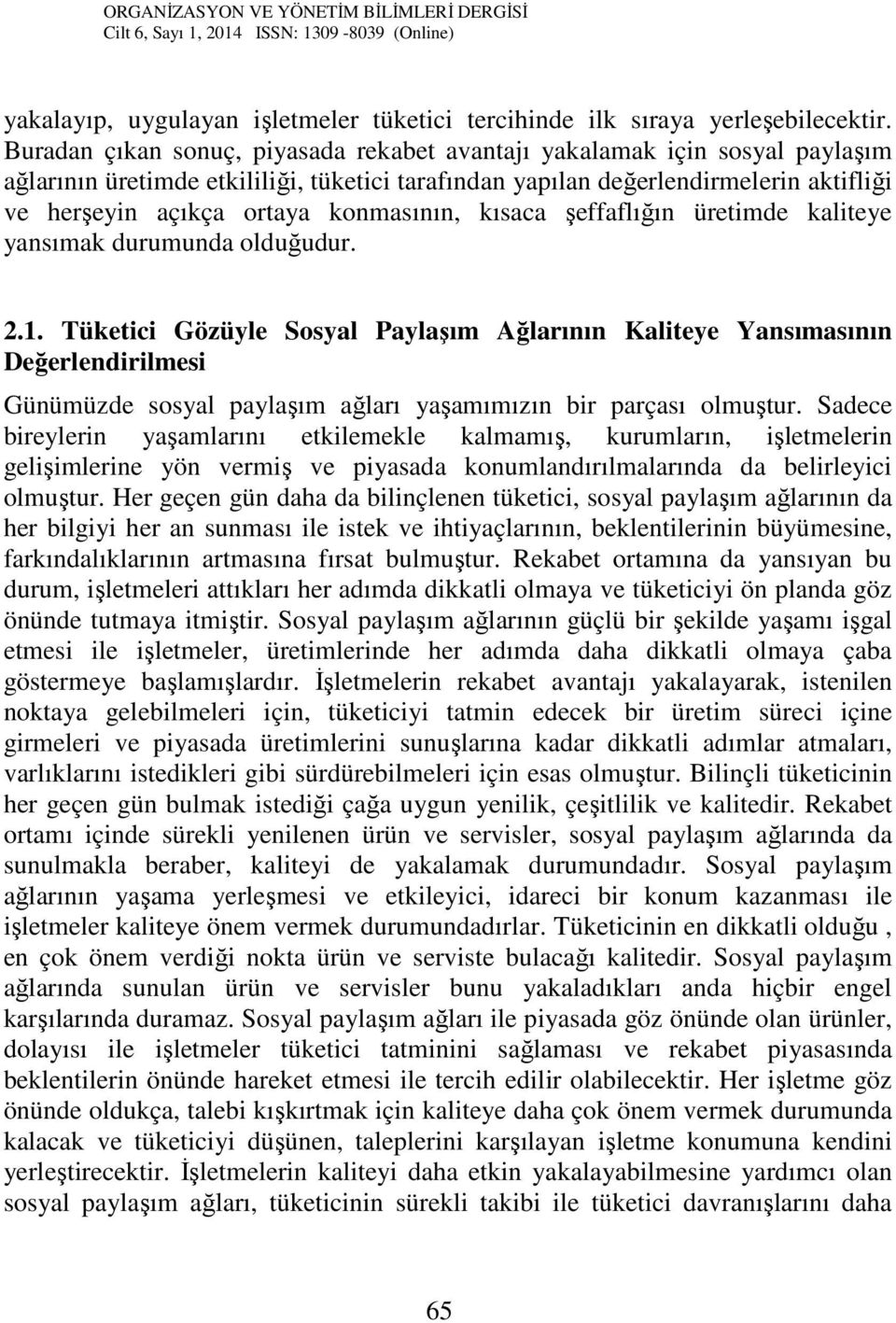 konmasının, kısaca şeffaflığın üretimde kaliteye yansımak durumunda olduğudur. 2.1.