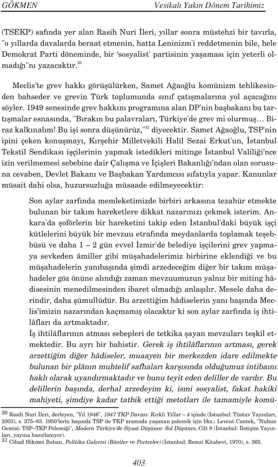 30 Meclis te grev hakk görüflülürken, Samet A ao lu komünizm tehlikesinden bahseder ve grevin Türk toplumunda s n f çat flmalar na yol açaca n söyler.