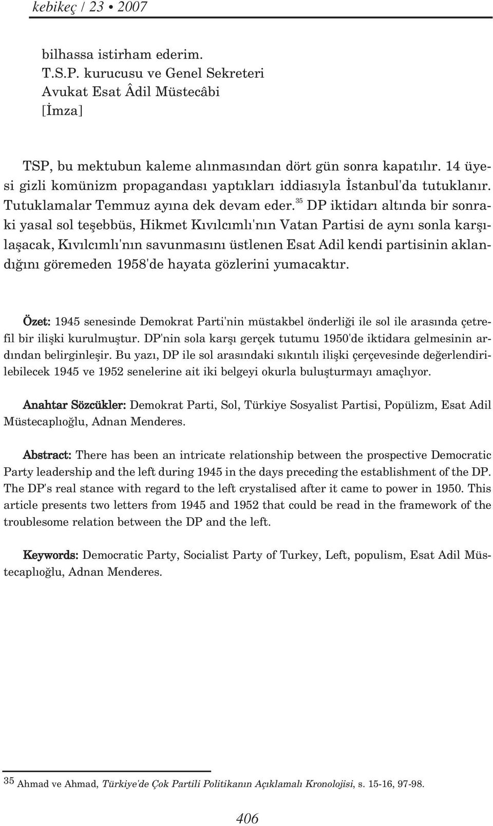 35 DP iktidar alt nda bir sonraki yasal sol teflebbüs, Hikmet K v lc ml 'n n Vatan Partisi de ayn sonla karfl - laflacak, K v lc ml 'n n savunmas n üstlenen Esat Adil kendi partisinin akland n