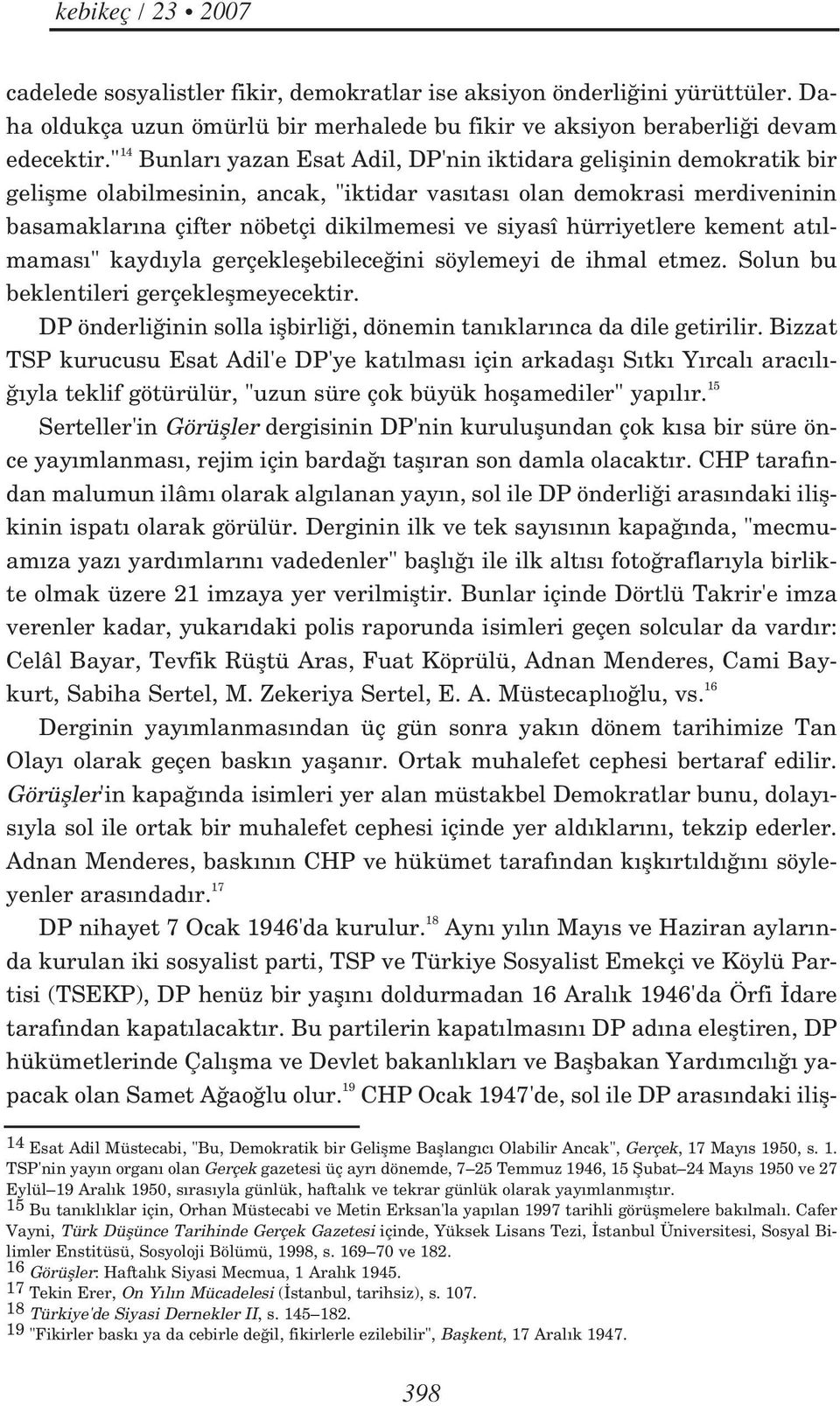 hürriyetlere kement at lmamas " kayd yla gerçekleflebilece ini söylemeyi de ihmal etmez. Solun bu beklentileri gerçekleflmeyecektir.