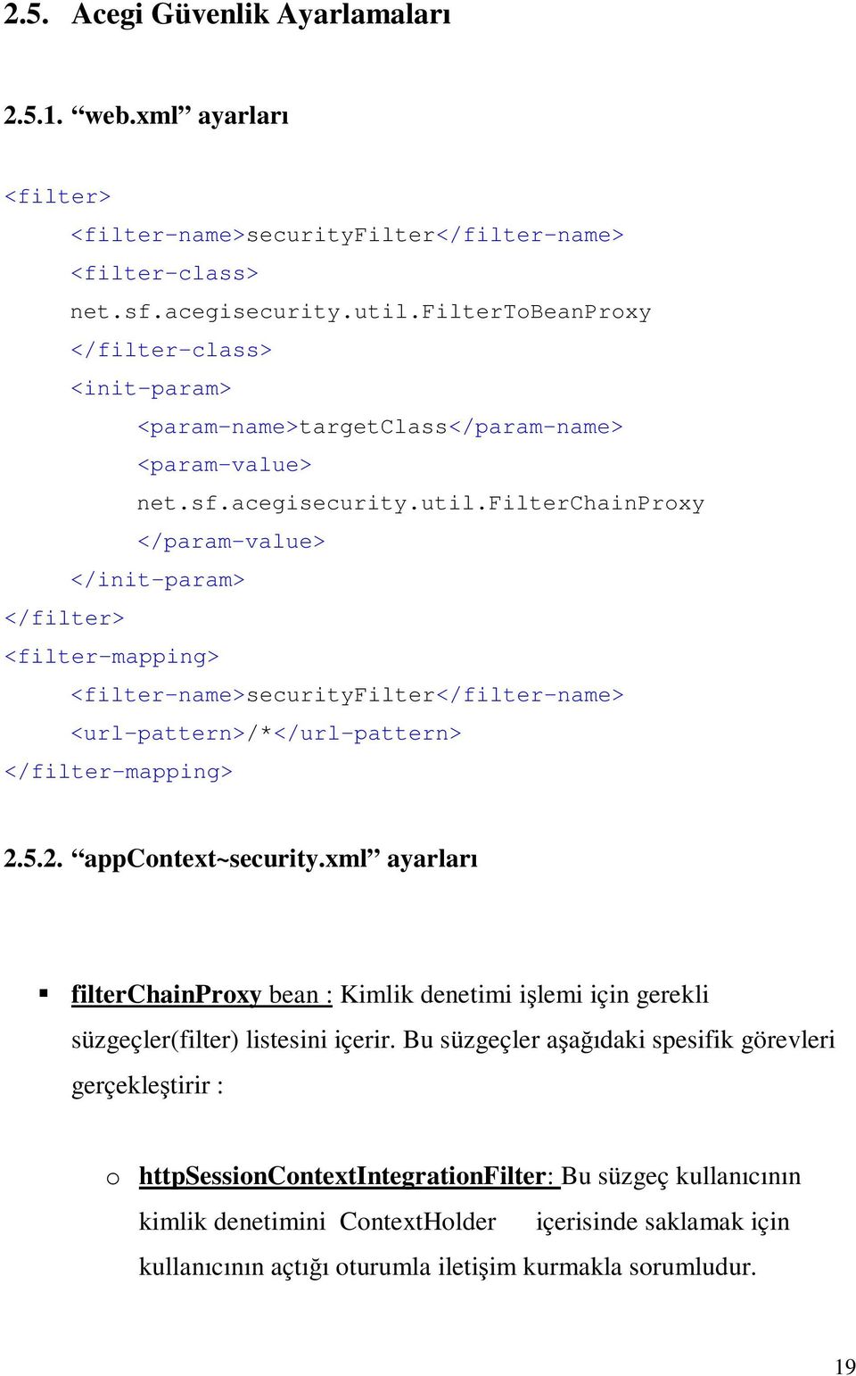 filterchainproxy </param-value> </init-param> </filter> <filter-mapping> <filter-name>securityfilter</filter-name> <url-pattern>/*</url-pattern> </filter-mapping> 2.5.2. appcontext~security.