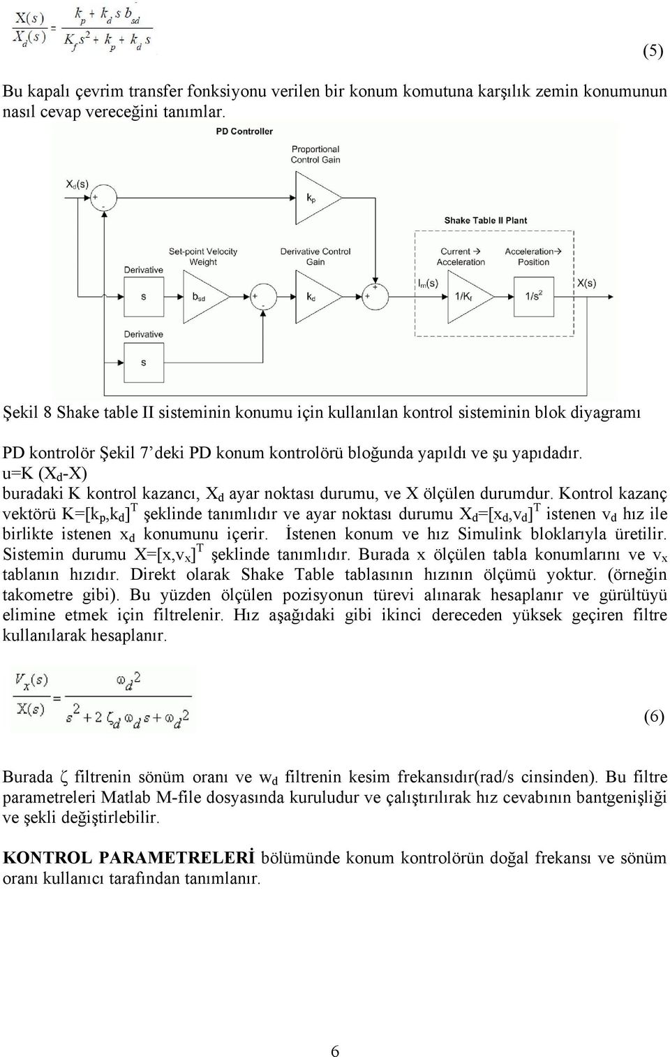 u=k (X d -X) buradaki K kontrol kazancı, X d ayar noktası durumu, ve X ölçülen durumdur.