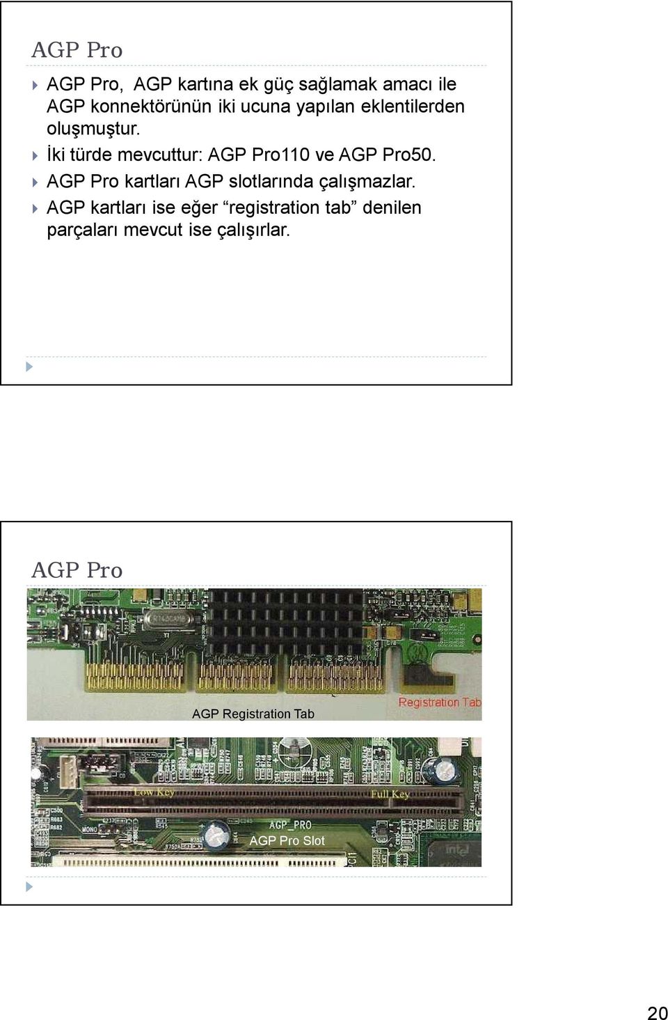 AGP Pro kartları AGP slotlarında çalışmazlar.