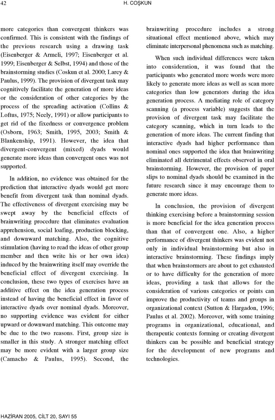 The provision of divergent task may cognitively facilitate the generation of more ideas or the consideration of other categories by the process of the spreading activation (Collins & Loftus, 1975;