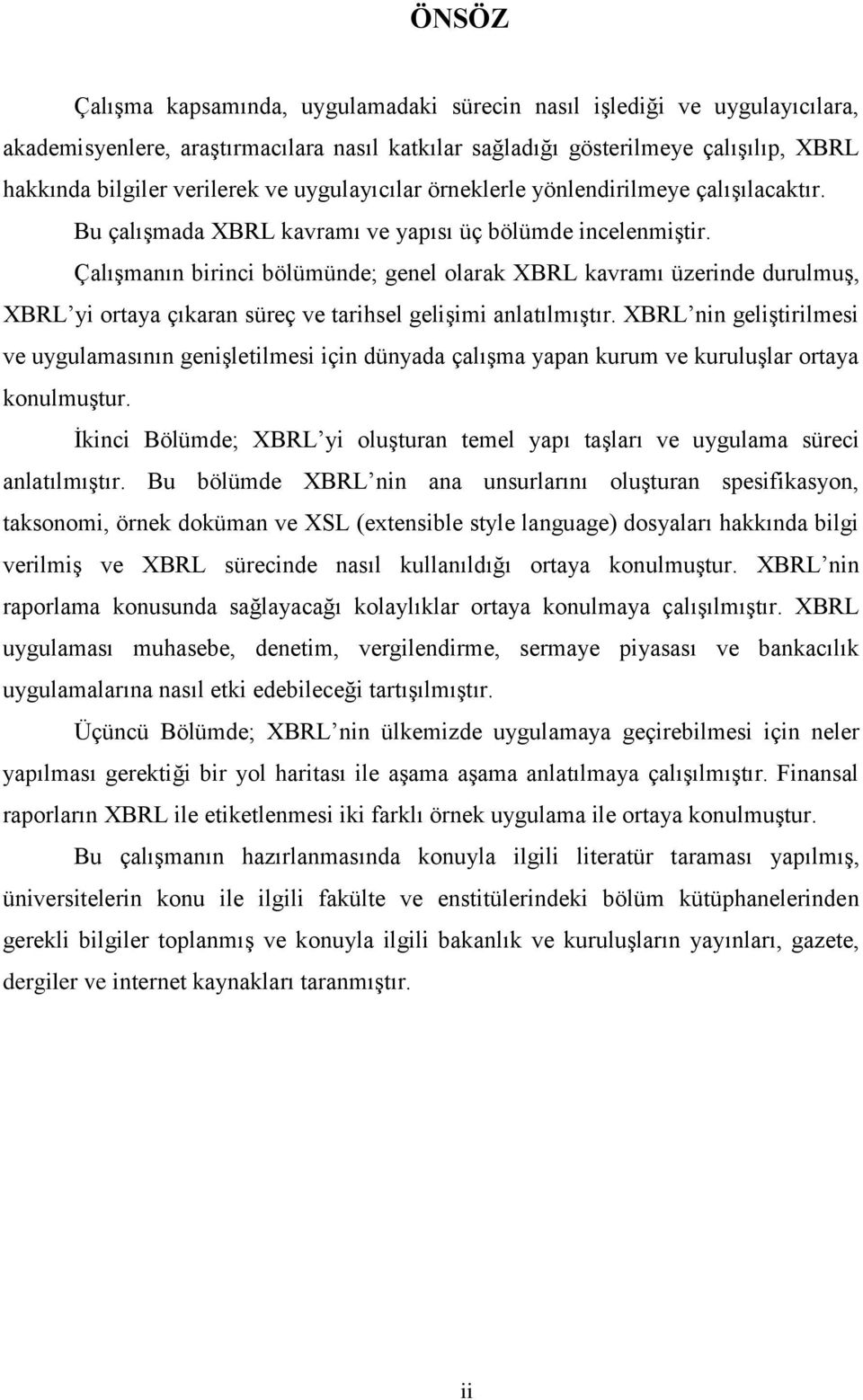 ÇalıĢmanın birinci bölümünde; genel olarak XBRL kavramı üzerinde durulmuģ, XBRL yi ortaya çıkaran süreç ve tarihsel geliģimi anlatılmıģtır.