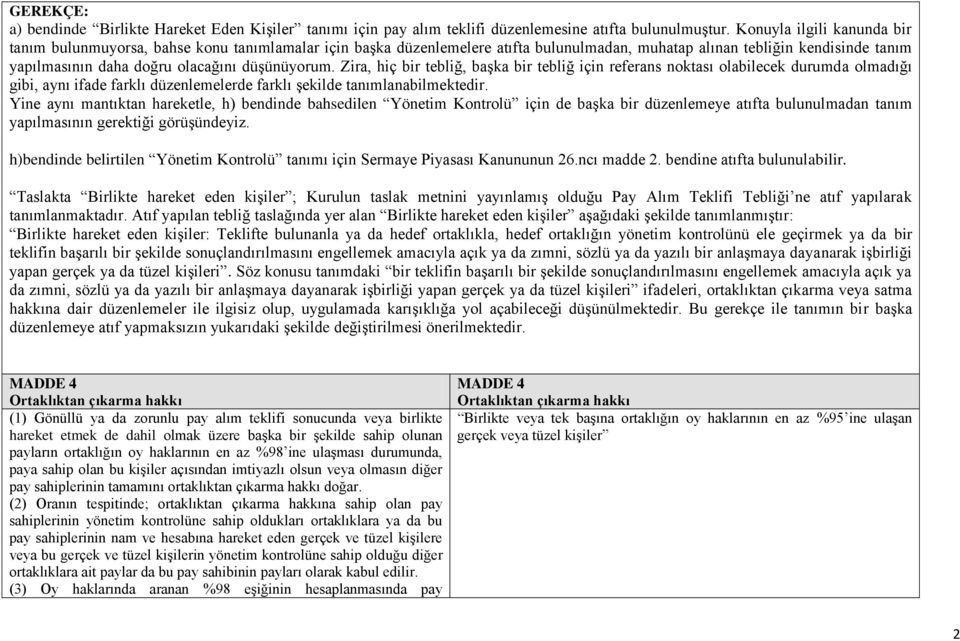 düşünüyorum. Zira, hiç bir tebliğ, başka bir tebliğ için referans noktası olabilecek durumda olmadığı gibi, aynı ifade farklı düzenlemelerde farklı şekilde tanımlanabilmektedir.