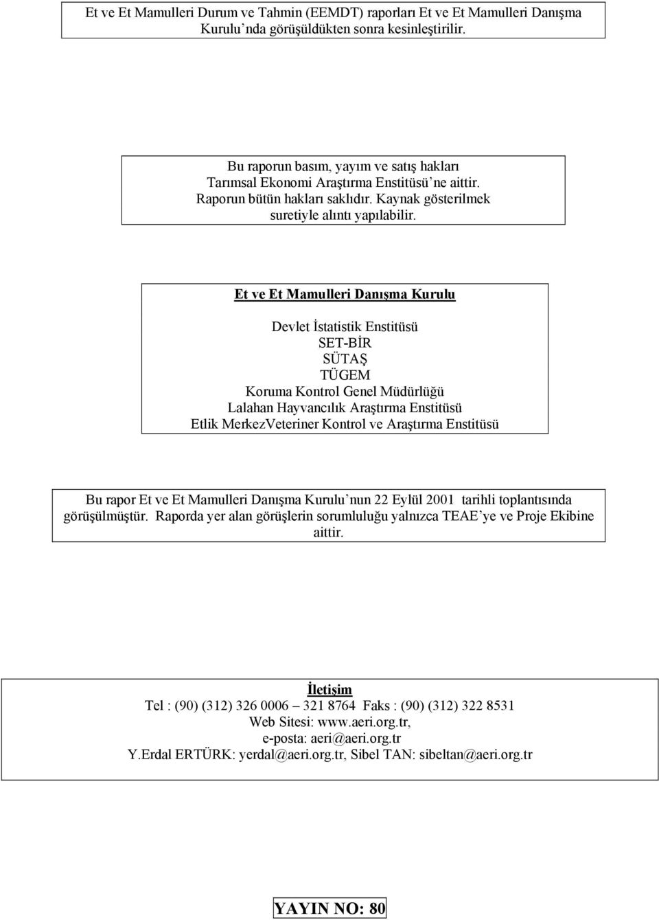 Et ve Et Mamulleri Danışma Kurulu Devlet İstatistik Enstitüsü SET-BİR SÜTAŞ TÜGEM Koruma Kontrol Genel Müdürlüğü Lalahan Hayvancılık Araştırma Enstitüsü Etlik MerkezVeteriner Kontrol ve Araştırma