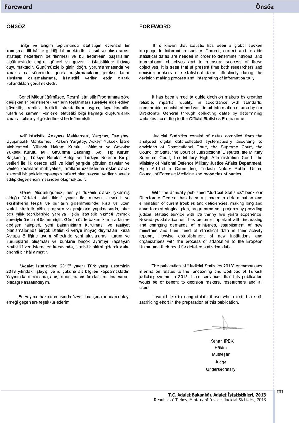 Günümüzde bilginin doğru yorumlanmas nda ve karar alma sürecinde, gerek araşt rmac lar n gerekse karar al c lar n çal şmalar nda, istatistikî verileri etkin olarak kulland klar görülmektedir.