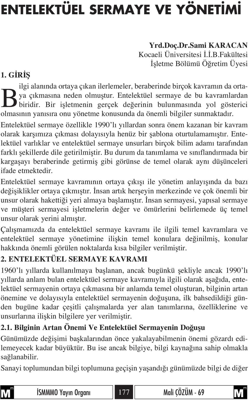 Bir iflletmenin gerçek de erinin bulunmas nda yol gösterici olmas n n yan s ra onu yönetme konusunda da önemli bilgiler sunmaktad r.