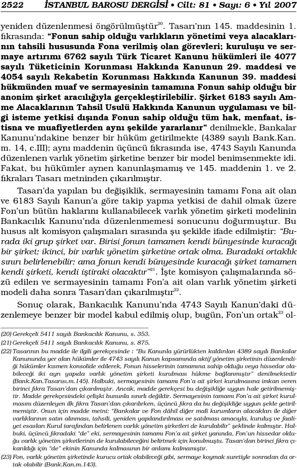 4077 say l Tüketicinin Korunmas Hakk nda Kanunun 29. maddesi ve 4054 say l Rekabetin Korunmas Hakk nda Kanunun 39.