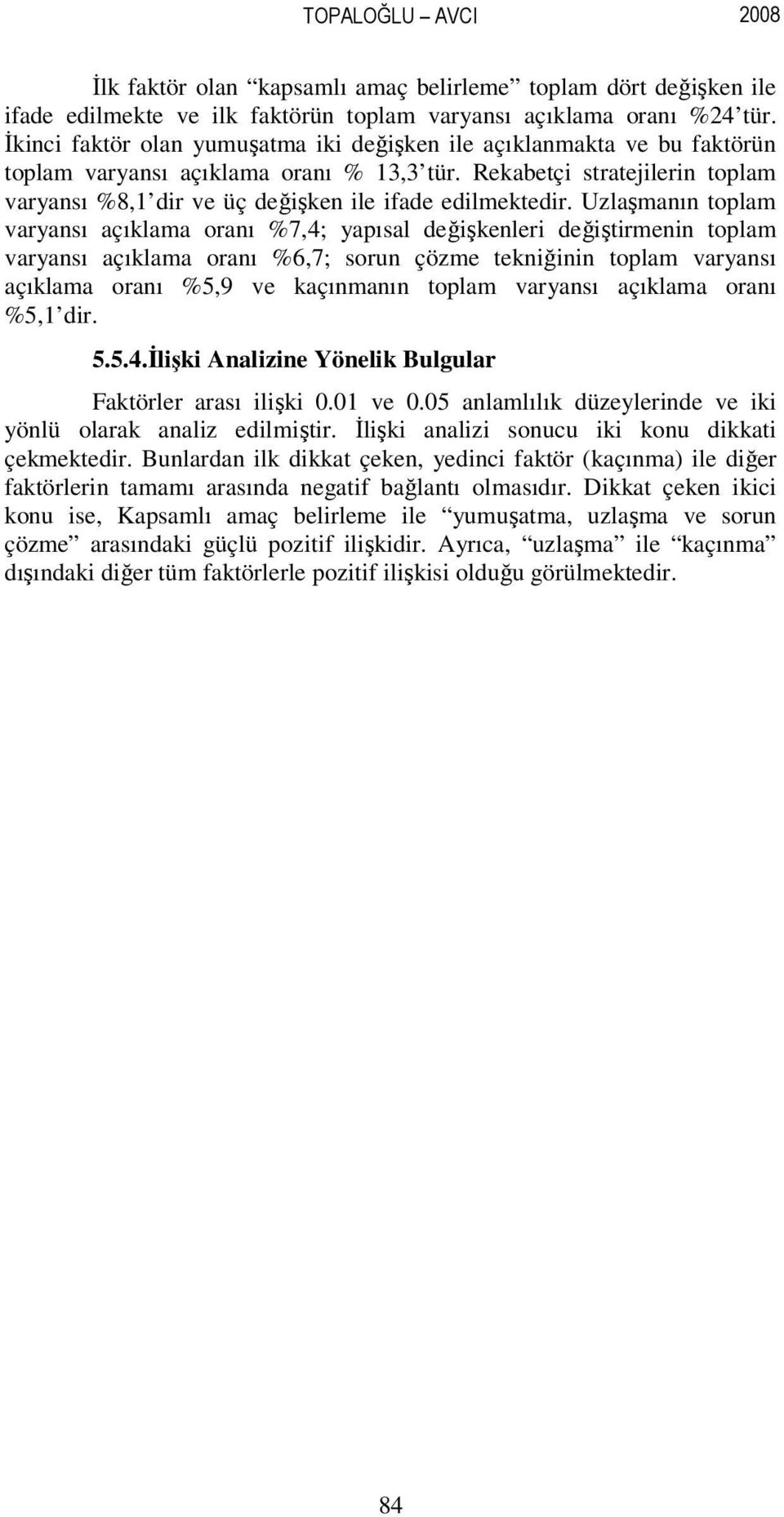 Rekabetçi stratejilerin toplam varyansı %8,1 dir ve üç değişken ile ifade edilmektedir.