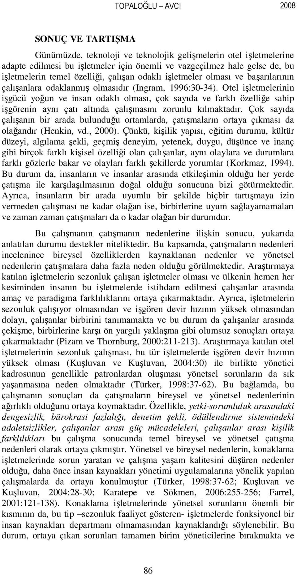 Otel işletmelerinin işgücü yoğun ve insan odaklı olması, çok sayıda ve farklı özelliğe sahip işgörenin aynı çatı altında çalışmasını zorunlu kılmaktadır.