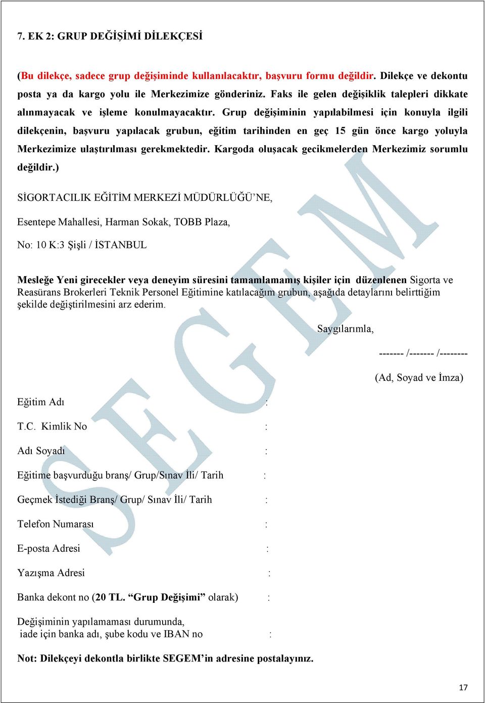 Grup değişiminin yapılabilmesi için konuyla ilgili dilekçenin, başvuru yapılacak grubun, eğitim tarihinden en geç 15 gün önce kargo yoluyla Merkezimize ulaştırılması gerekmektedir.