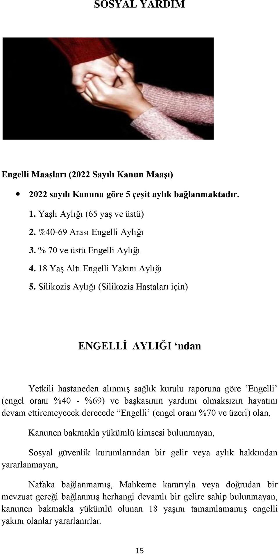 Silikozis Aylığı (Silikozis Hastaları için) ENGELLİ AYLIĞI ndan Yetkili hastaneden alınmış sağlık kurulu raporuna göre Engelli (engel oranı %40 - %69) ve başkasının yardımı olmaksızın hayatını devam