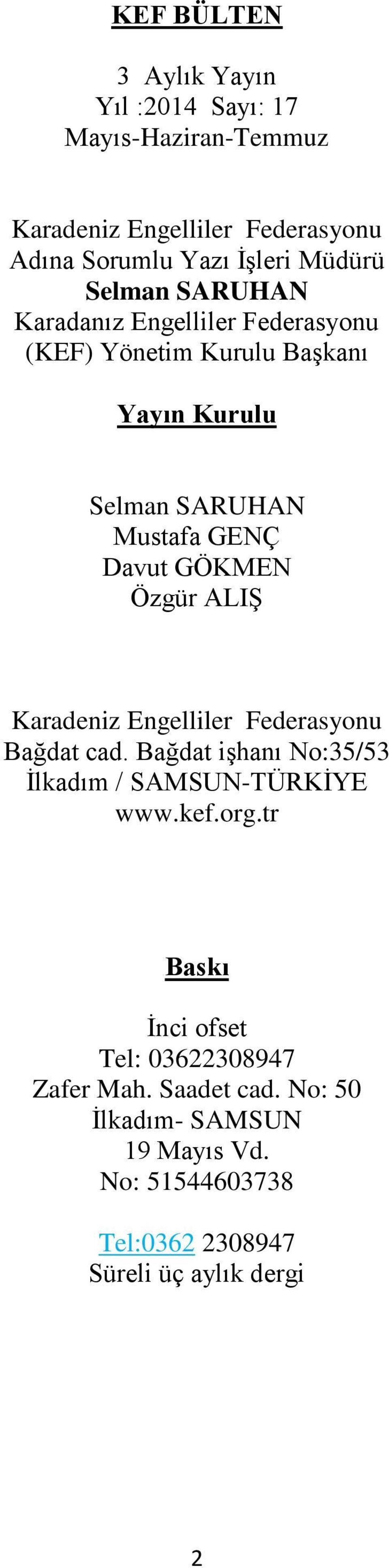 Özgür ALIŞ Karadeniz Engelliler Federasyonu Bağdat cad. Bağdat işhanı No:35/53 İlkadım / SAMSUN-TÜRKİYE www.kef.org.