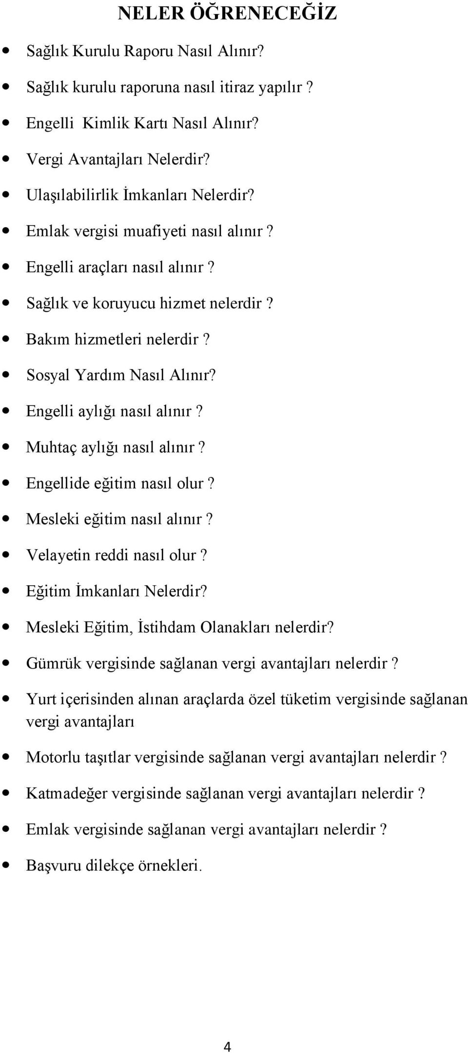 Muhtaç aylığı nasıl alınır? Engellide eğitim nasıl olur? Mesleki eğitim nasıl alınır? Velayetin reddi nasıl olur? Eğitim İmkanları Nelerdir? Mesleki Eğitim, İstihdam Olanakları nelerdir?