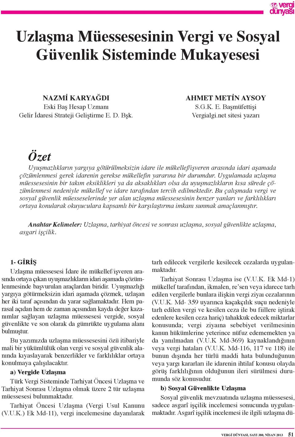 Uygulamada uzlaşma müessesesinin bir takım eksiklikleri ya da aksaklıkları olsa da uyuşmazlıkların kısa sürede çözümlenmesi nedeniyle mükellef ve idare tarafından tercih edilmektedir.