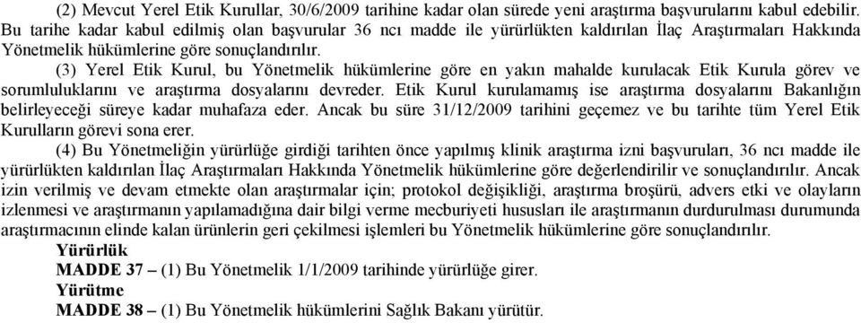 (3) Yerel Etik Kurul, bu Yönetmelik hükümlerine göre en yakın mahalde kurulacak Etik Kurula görev ve sorumluluklarını ve araştırma dosyalarını devreder.