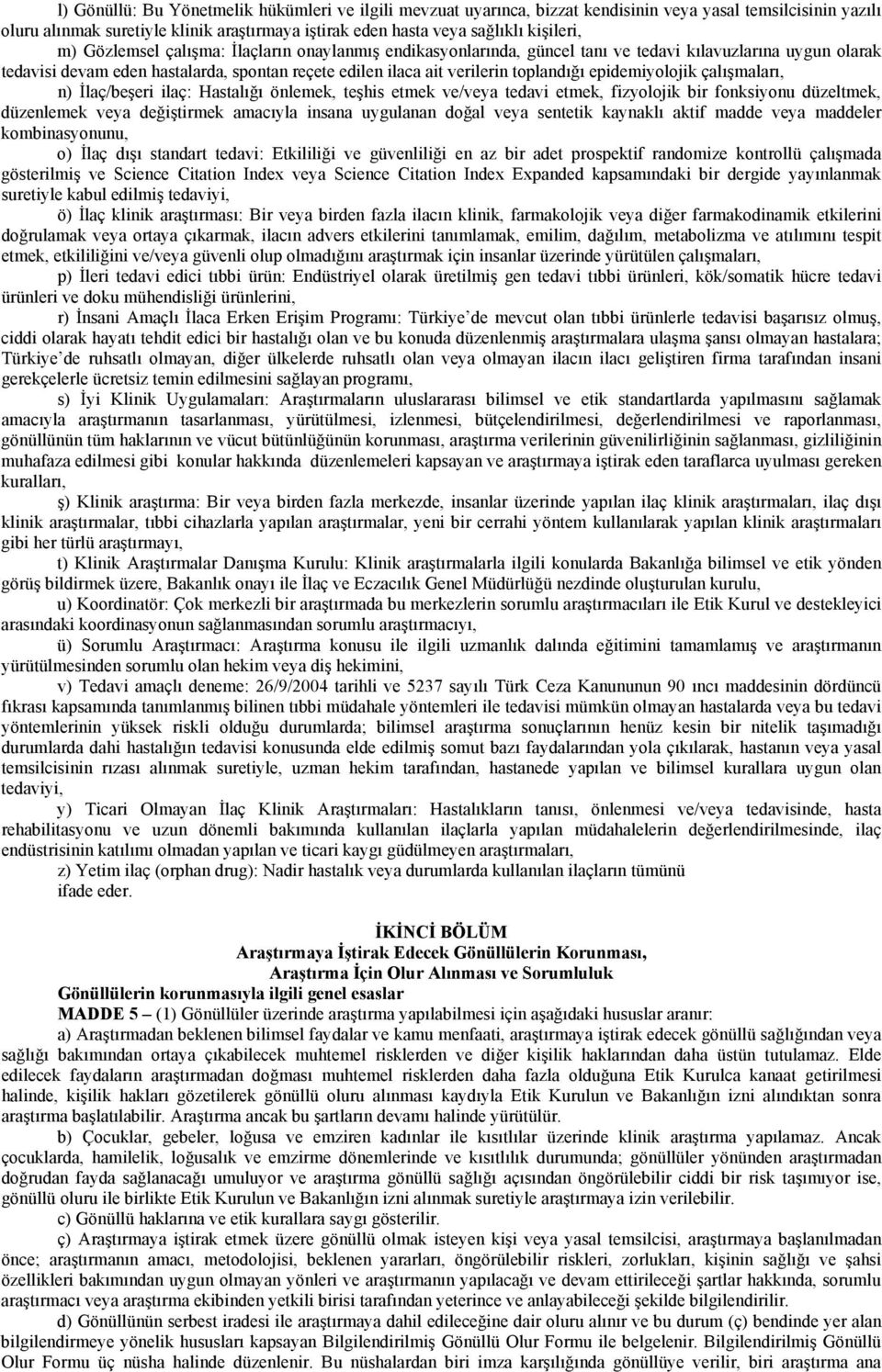 epidemiyolojik çalışmaları, n) İlaç/beşeri ilaç: Hastalığı önlemek, teşhis etmek ve/veya tedavi etmek, fizyolojik bir fonksiyonu düzeltmek, düzenlemek veya değiştirmek amacıyla insana uygulanan doğal