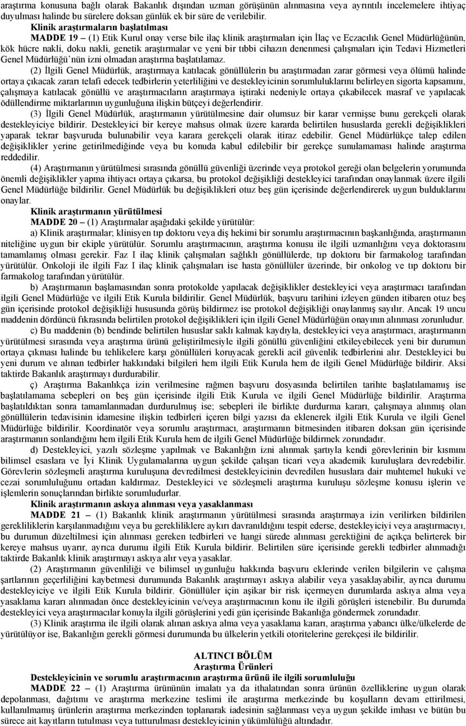 yeni bir tıbbi cihazın denenmesi çalışmaları için Tedavi Hizmetleri Genel Müdürlüğü nün izni olmadan araştırma başlatılamaz.