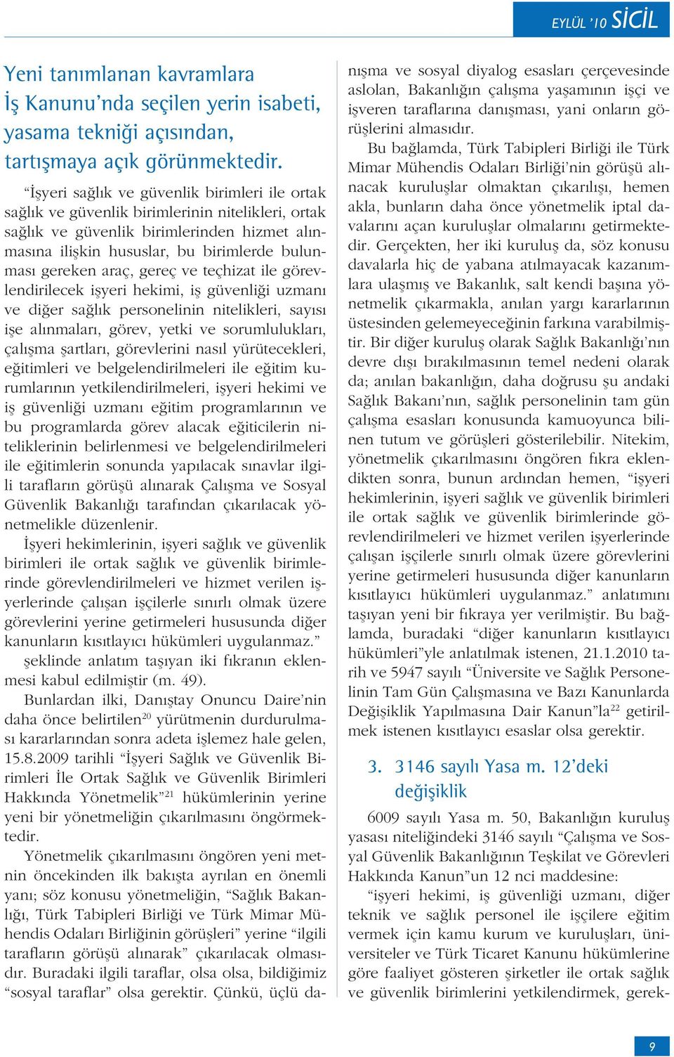 araç, gereç ve teçhizat ile görevlendirilecek işyeri hekimi, iş güvenliği uzmanı ve diğer sağlık personelinin nitelikleri, sayısı işe alınmaları, görev, yetki ve sorumlulukları, çalışma şartları,