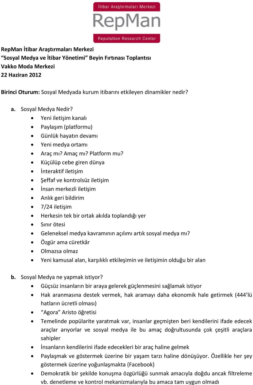 Küçülüp cebe giren dünya İnteraktif iletişim Şeffaf ve kontrolsüz iletişim İnsan merkezli iletişim Anlık geri bildirim 7/24 iletişim Herkesin tek bir ortak akılda toplandığı yer Sınır ötesi