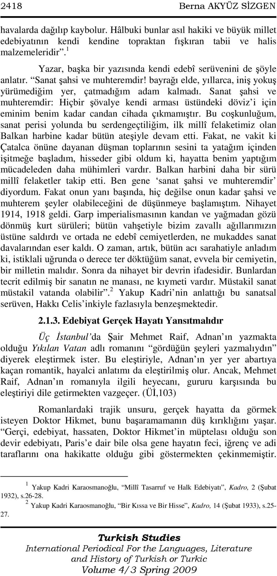 Sanat şahsi ve muhteremdir: Hiçbir şövalye kendi arması üstündeki döviz i için eminim benim kadar candan cihada çıkmamıştır.