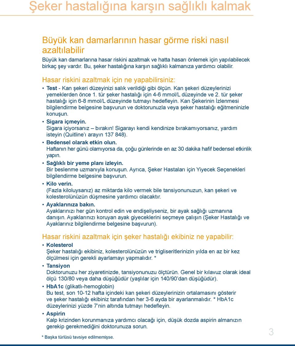 Kan şekeri düzeylerinizi yemeklerden önce 1. tür şeker hastalığı için 4-6 mmol/l düzeyinde ve 2. tür şeker hastalığı için 6-8 mmol/l düzeyinde tutmayı hedefleyin.